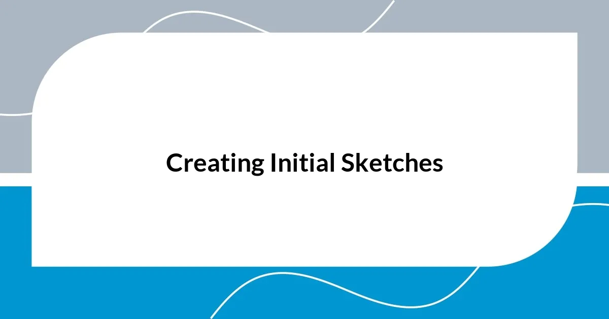 Creating Initial Sketches