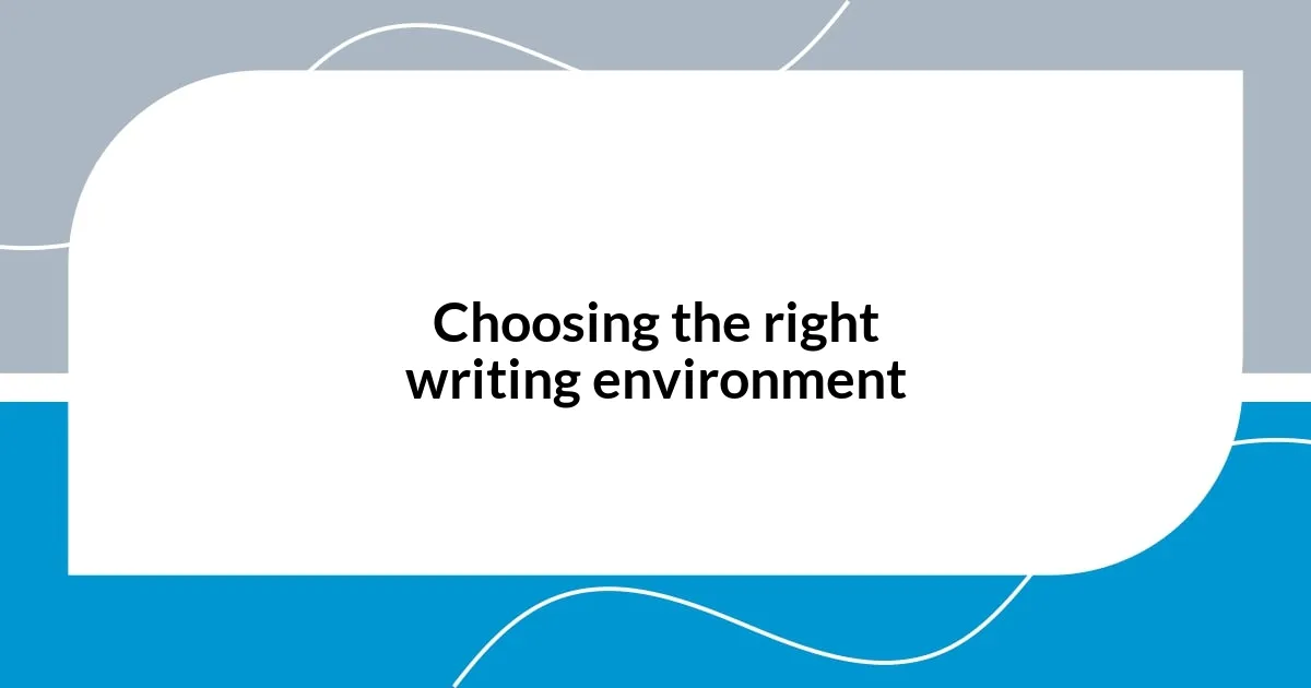 Choosing the right writing environment