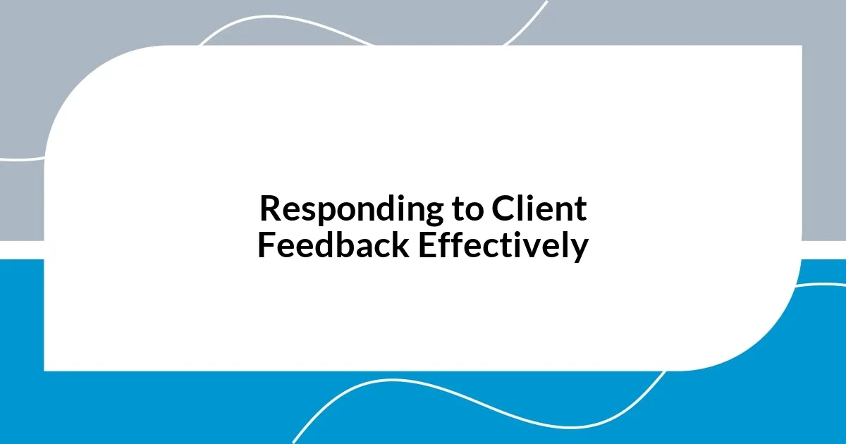 Responding to Client Feedback Effectively