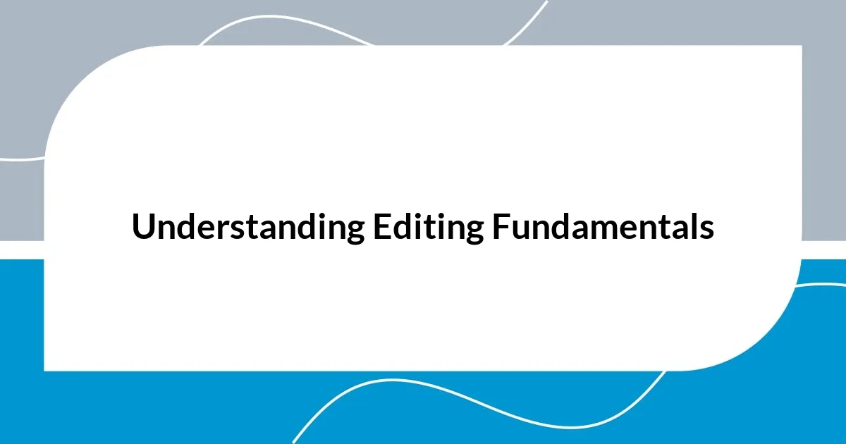 Understanding Editing Fundamentals