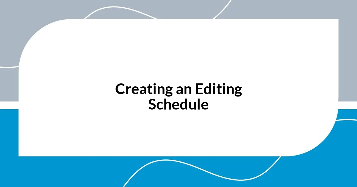 Creating an Editing Schedule