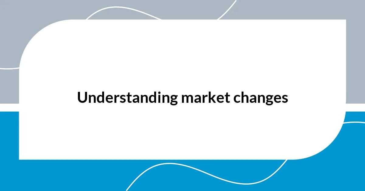 Understanding market changes