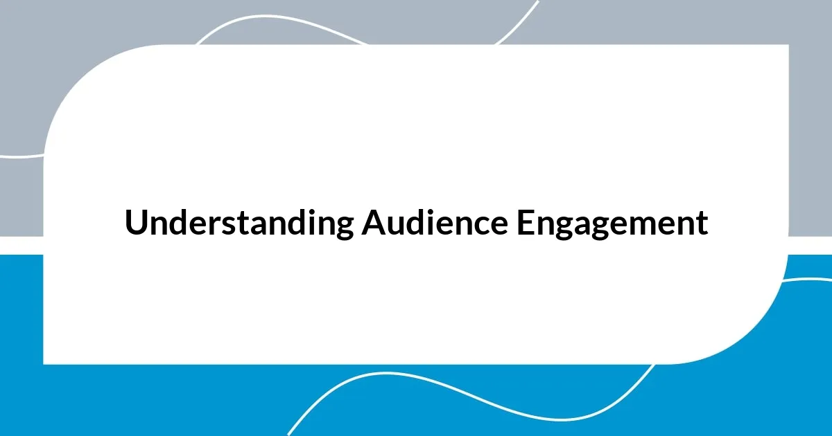 Understanding Audience Engagement