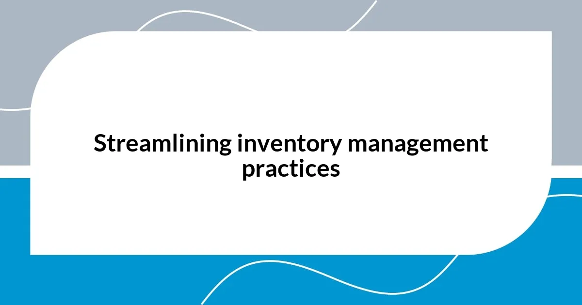 Streamlining inventory management practices