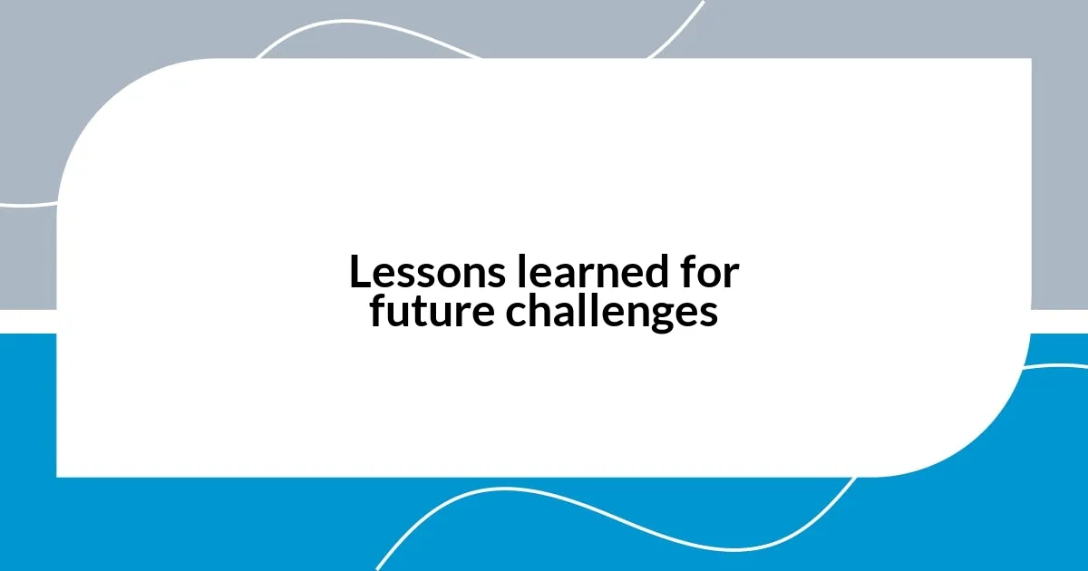 Lessons learned for future challenges