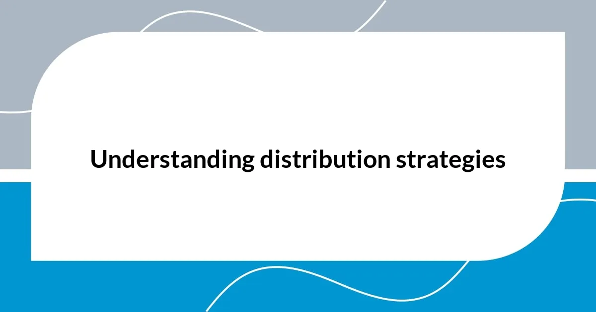 Understanding distribution strategies