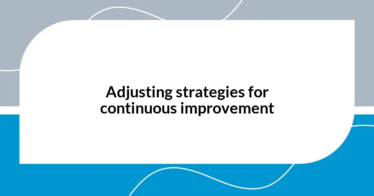 Adjusting strategies for continuous improvement