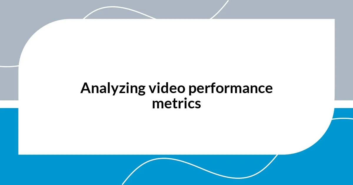 Analyzing video performance metrics