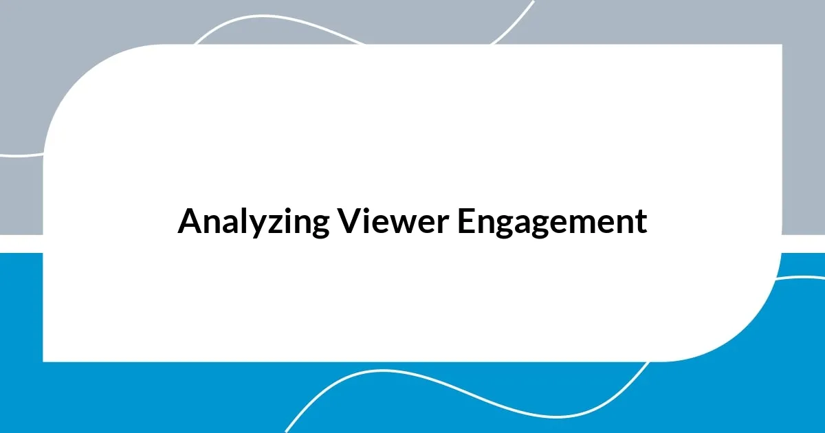 Analyzing Viewer Engagement