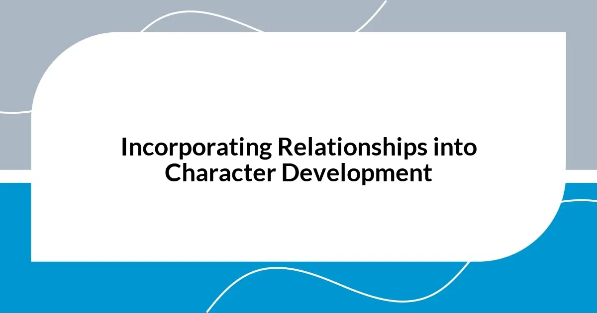 Incorporating Relationships into Character Development