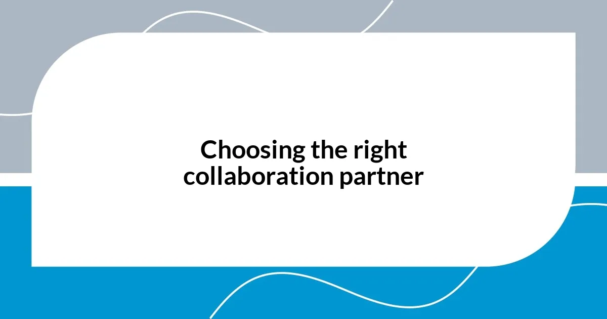 Choosing the right collaboration partner