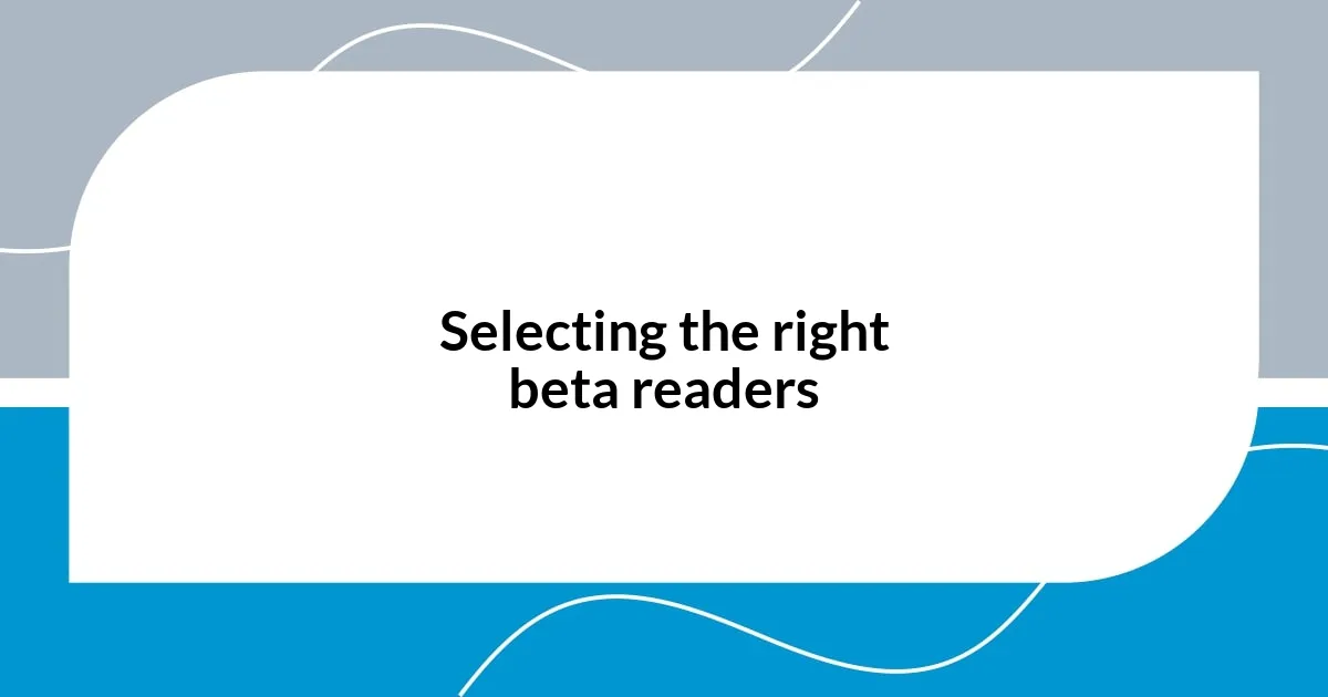 Selecting the right beta readers