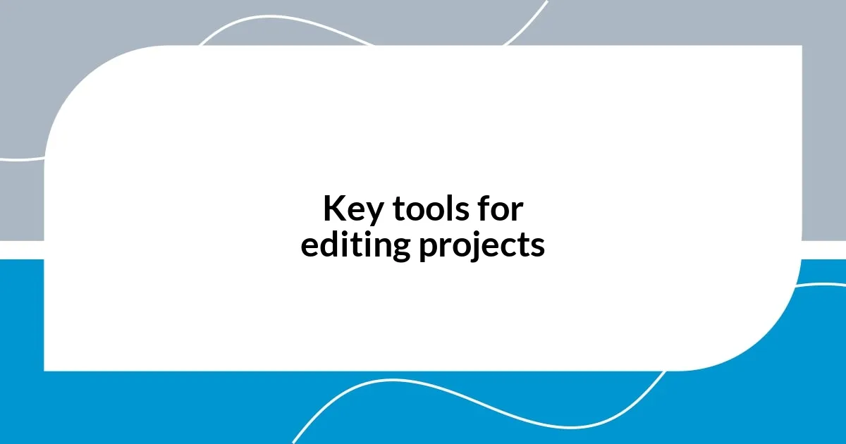 Key tools for editing projects