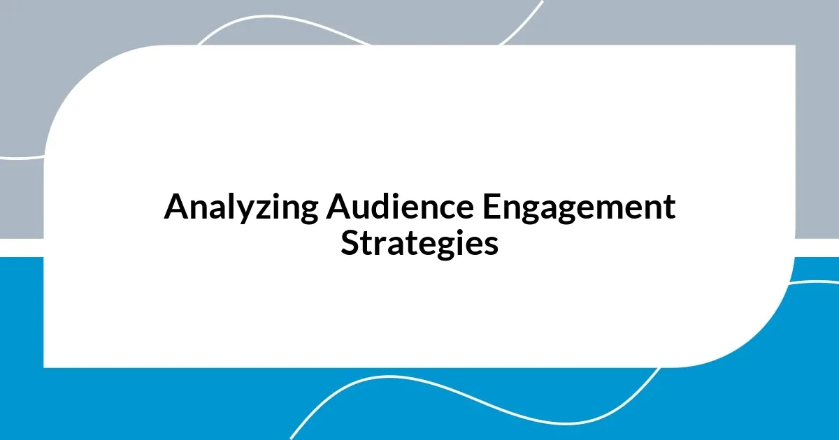 Analyzing Audience Engagement Strategies