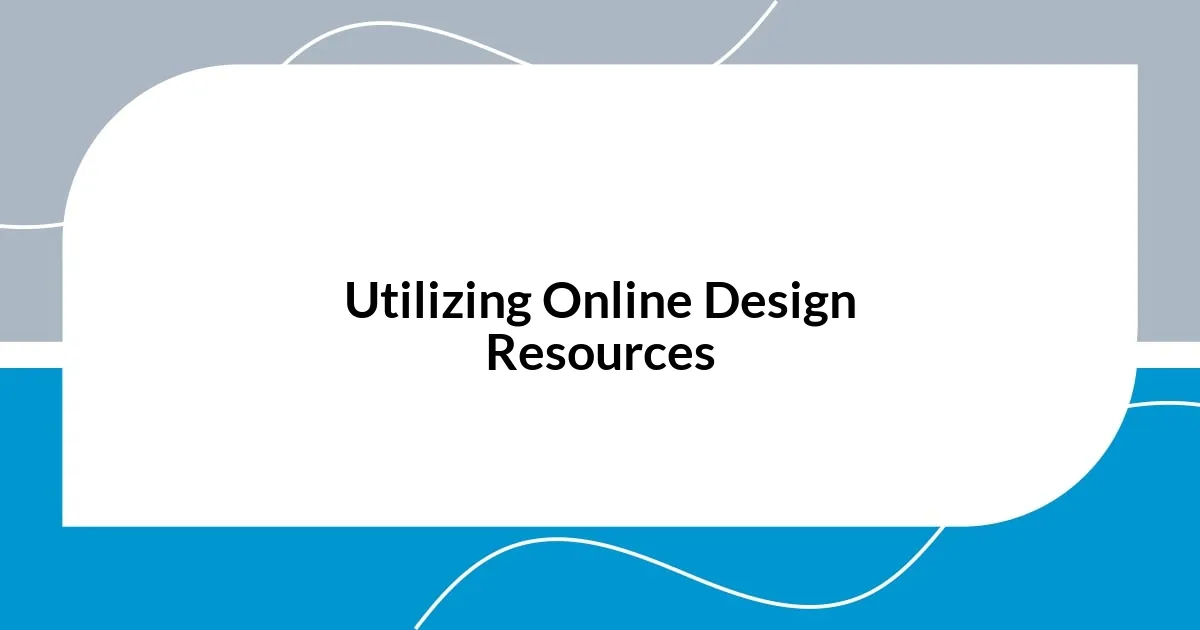 Utilizing Online Design Resources