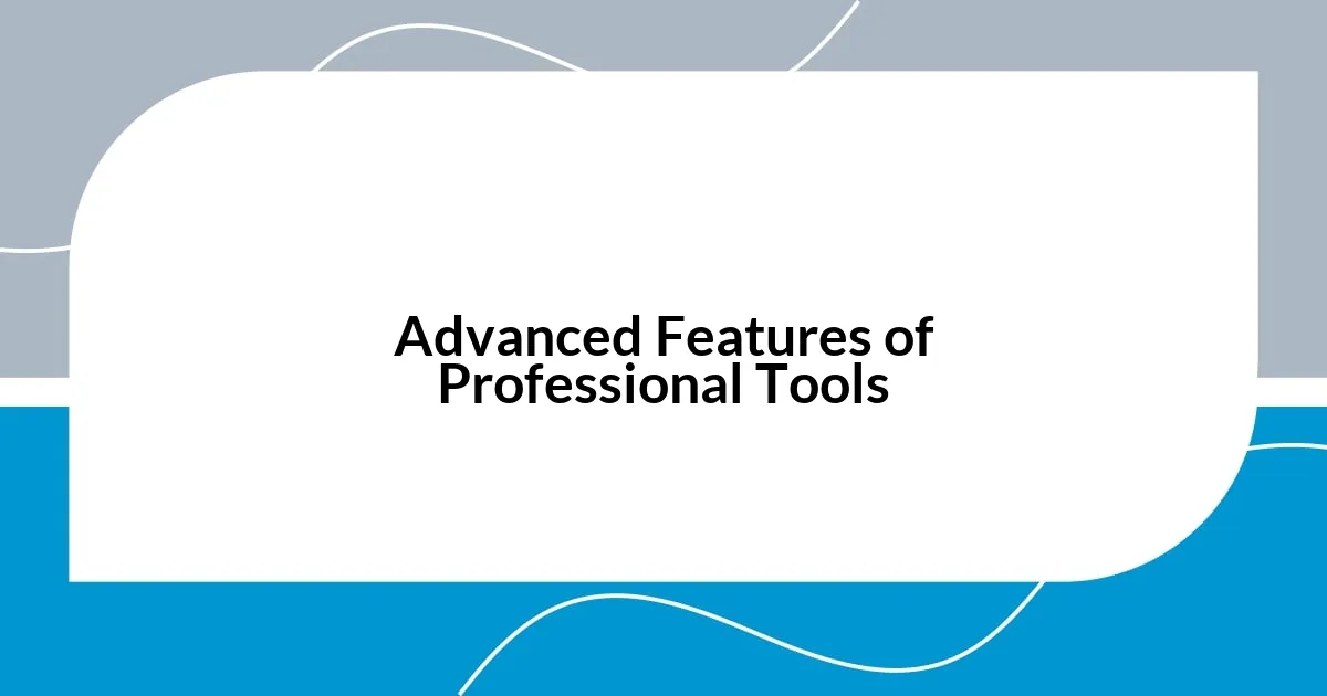 Advanced Features of Professional Tools