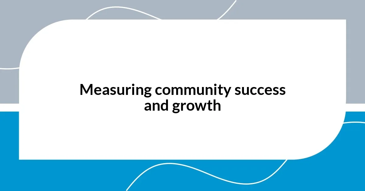 Measuring community success and growth