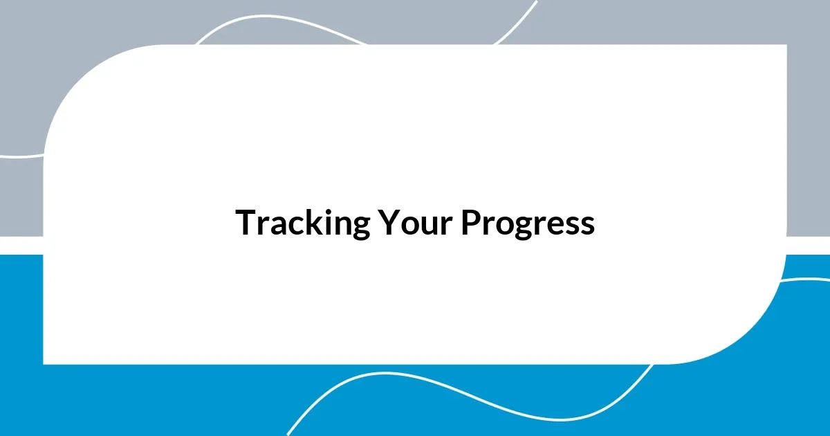 Tracking Your Progress