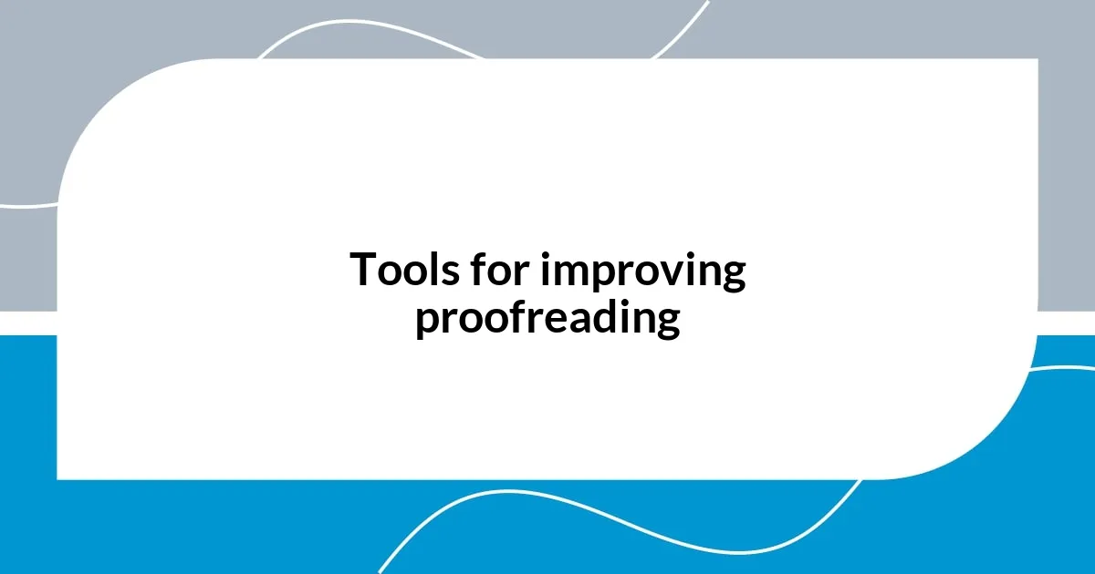 Tools for improving proofreading