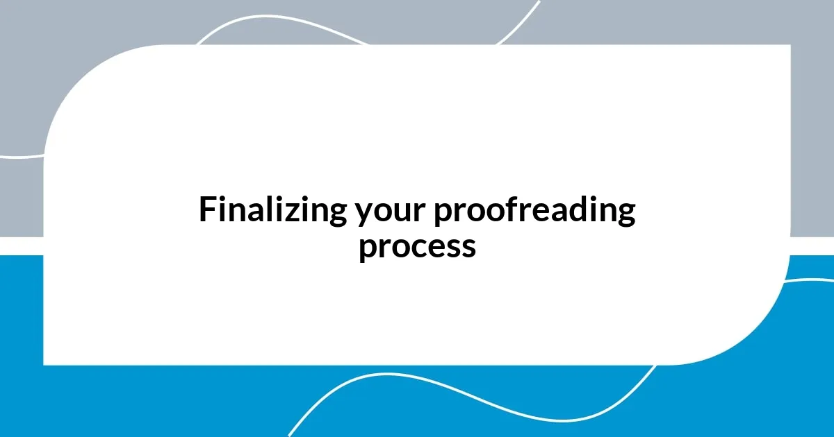 Finalizing your proofreading process