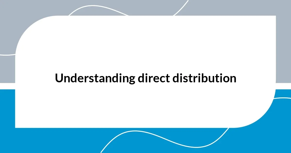 Understanding direct distribution