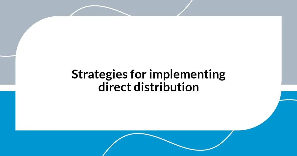 Strategies for implementing direct distribution