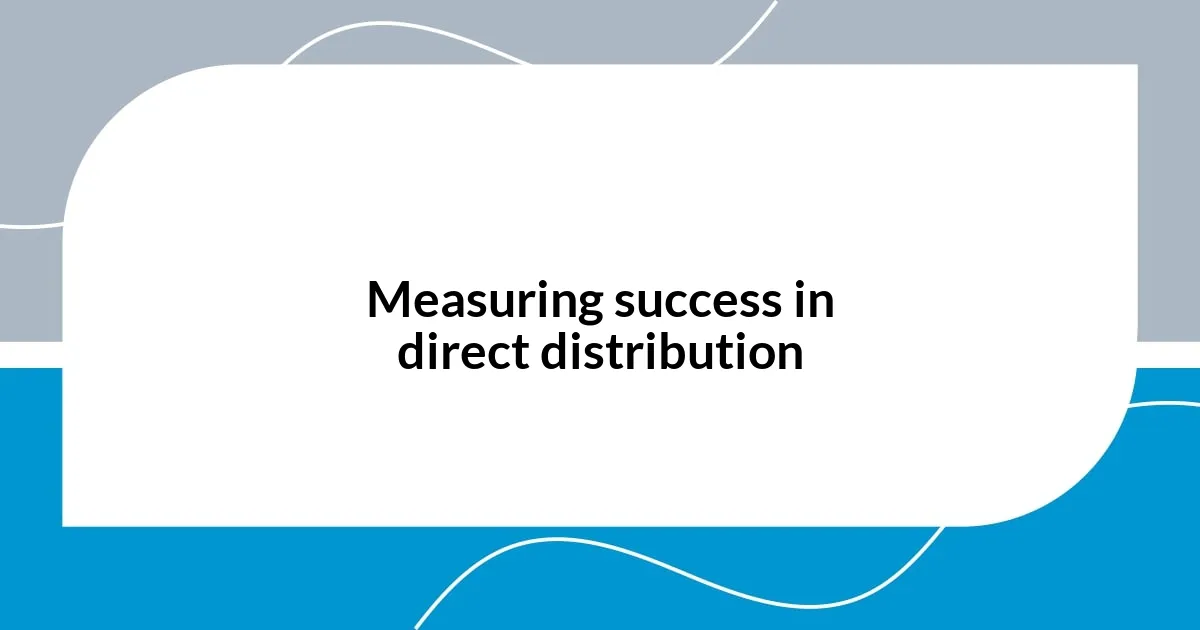 Measuring success in direct distribution