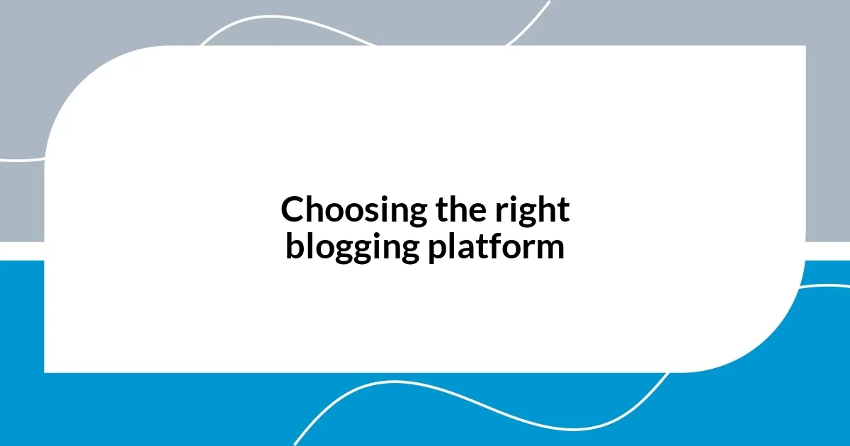 Choosing the right blogging platform