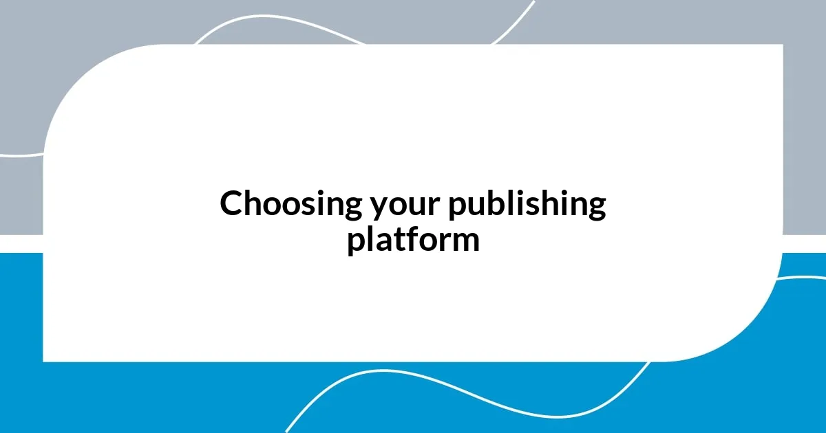 Choosing your publishing platform