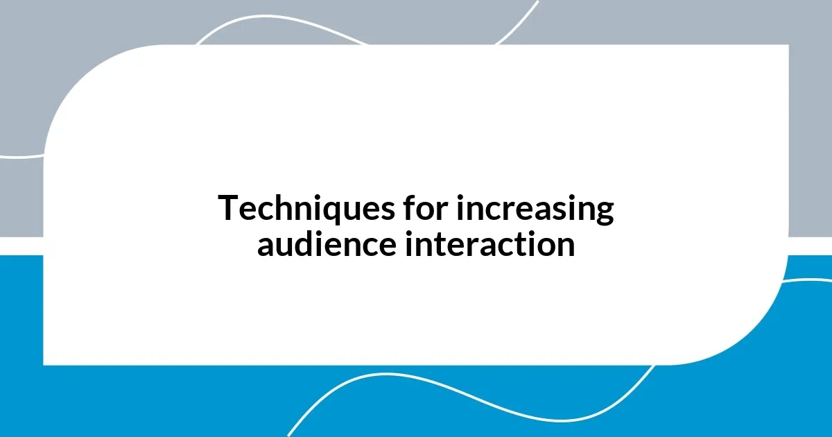 Techniques for increasing audience interaction