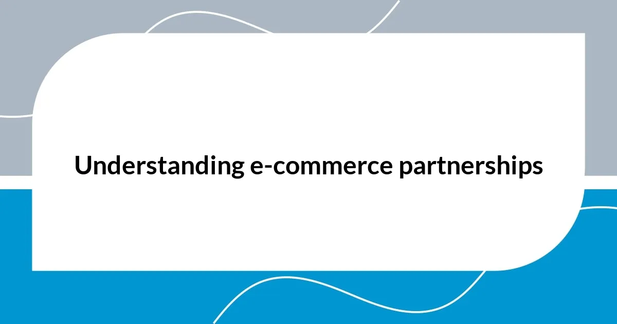 Understanding e-commerce partnerships