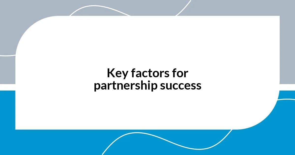 Key factors for partnership success