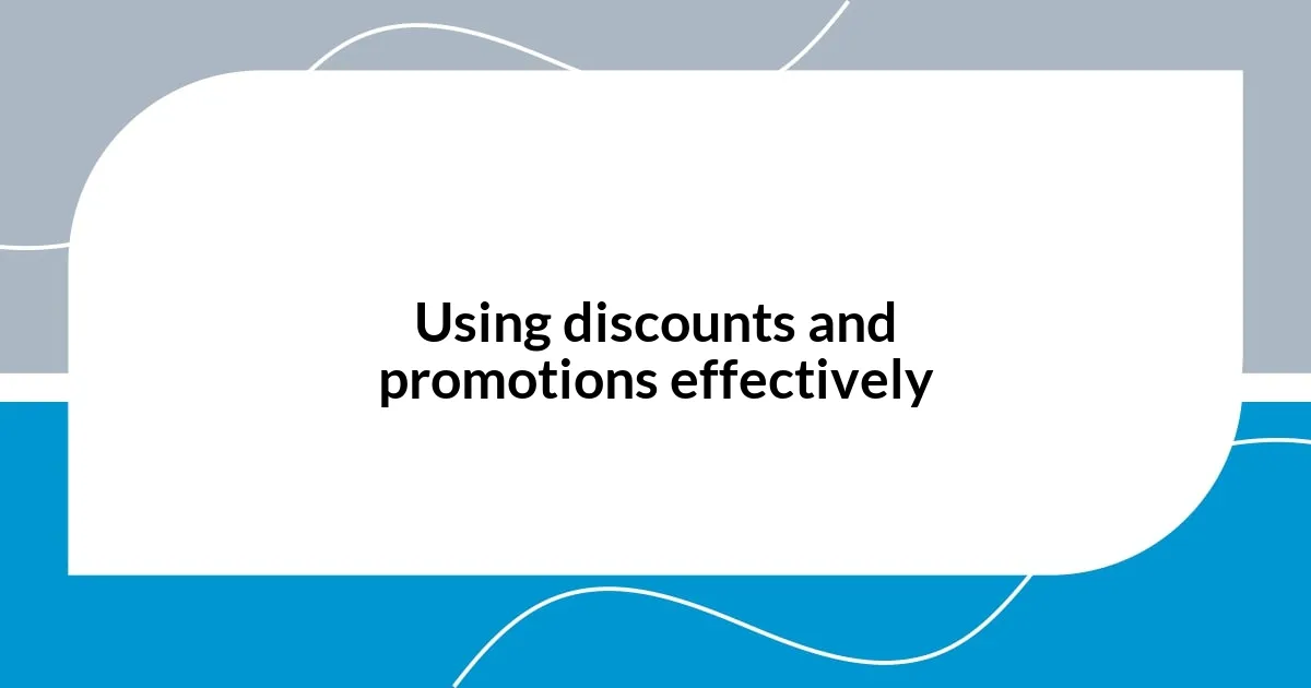 Using discounts and promotions effectively