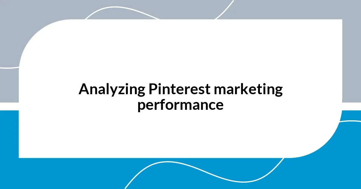 Analyzing Pinterest marketing performance