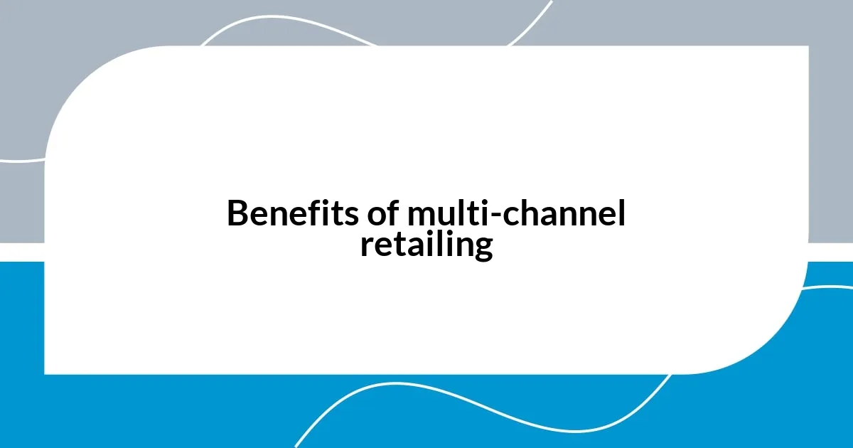 Benefits of multi-channel retailing