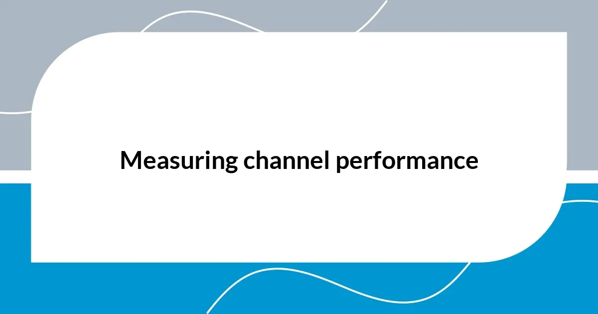 Measuring channel performance