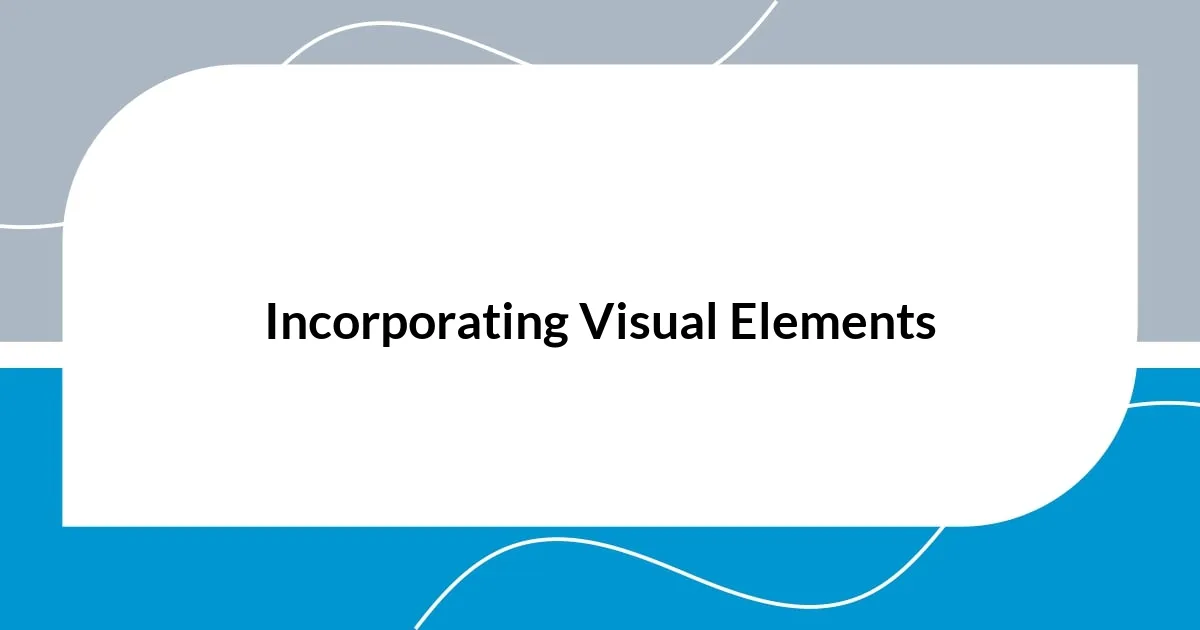 Incorporating Visual Elements