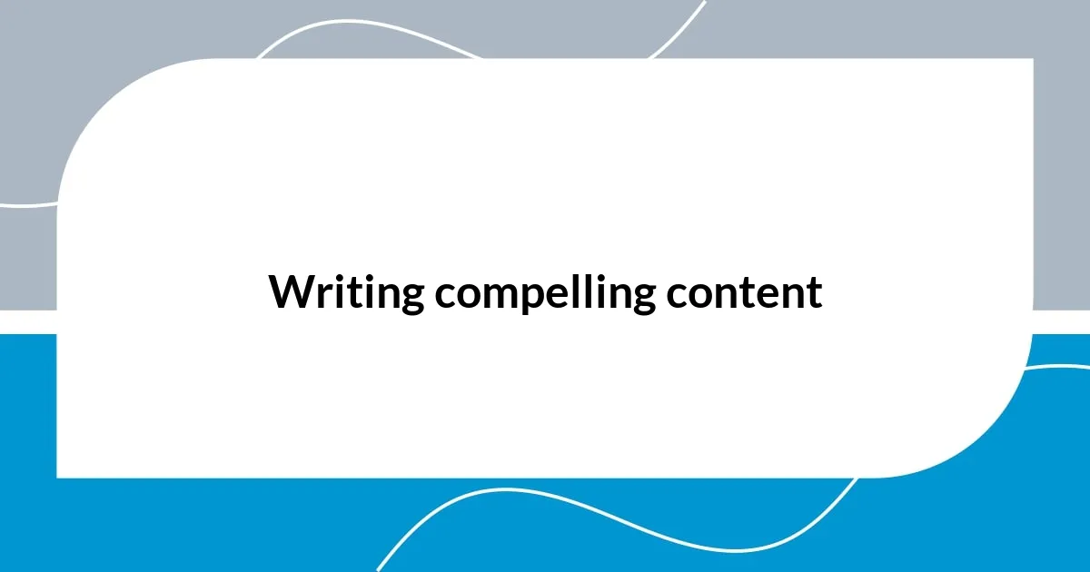 Writing compelling content